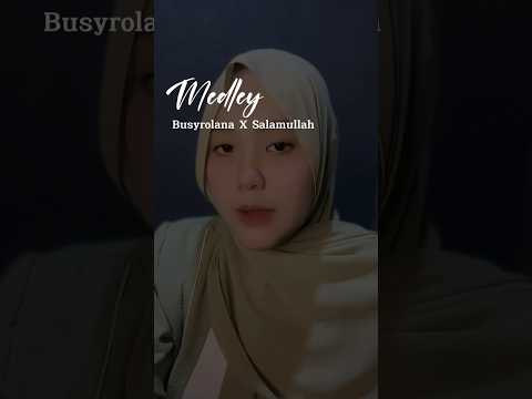Busyrolana X Salamullah 🤍 | Nazwa Maulidia #shortvideos #nazwamaulidia #shorts #cover #medley
