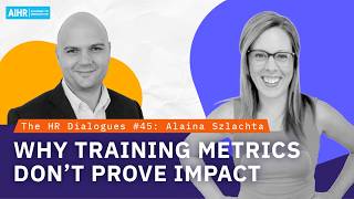 The HR Dialogues #45 | Why Training Metrics Don’t Prove Impact