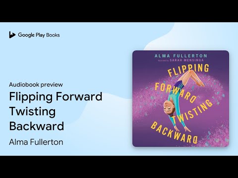 Flipping Forward Twisting Backward by Alma Fullerton · Audiobook preview