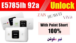 Zain , Viva , Huawei E5785lh-92 , 92a , 92c All Version Fulll Unlock - With Bootshort Point