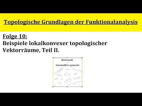 Topologische Grundlagen der Funktionalanalysis - Folge 10.