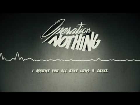 Operation Nothing - I Assume You All Have Guns & Crack