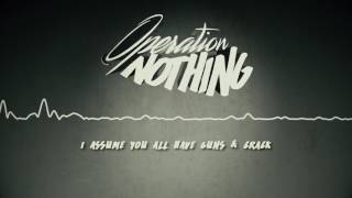 Operation Nothing - I Assume You All Have Guns & Crack