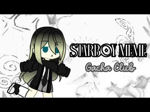 Starboy meme ` gacha club