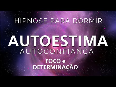 HIPNOSE PARA DORMIR - AUTOESTIMA, AUTOCONFIANÇA, FOCO e DETERMINAÇÃO (Reprogramação mental)