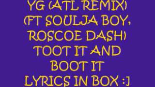 YG TOOT IT & BOOT IT (atl remix) SOULJA BOY ROSCOE DASH (LYRICS IN BOX)