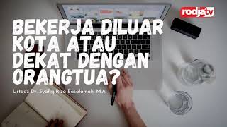Download lagu Ustadz Syafiq Riza Basalamah: Bekerja Diluar Kota atau Dekat dengan Orangtua mp3