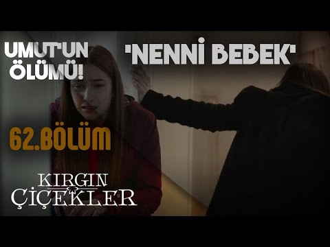 Kırgın Çiçekler 62.Bölüm - Umut’un ölümü! (Nenni Bebek)