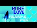 PURE LOVE REGGAE MIX