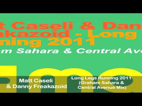 Matt Caseli & Danny Freakazoid - Long Legs Running 2011 (Graham Sahara & Central Avenue Mix)