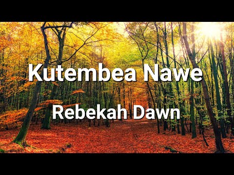 Rebekah Dawn- Kutembea Nawe (Lyrics Video)