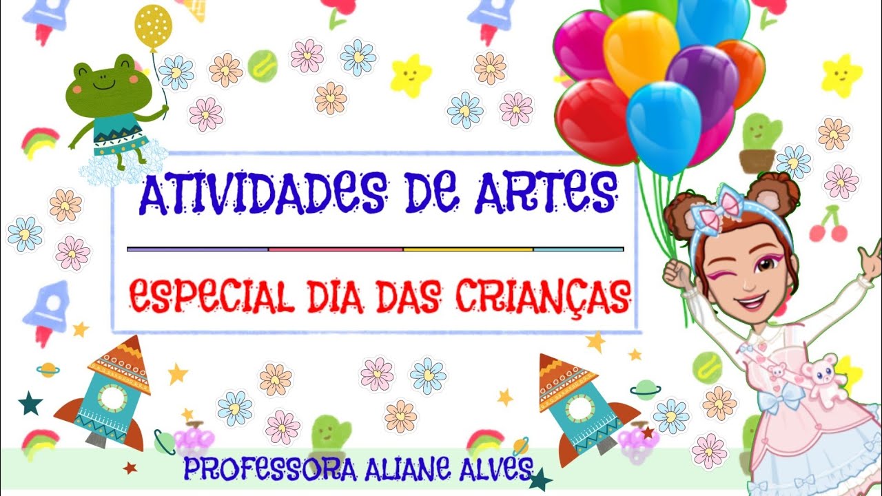 DIA DAS CRIANÇAS: ATIVIDADES DE ARTES PARA EDUCAÇÃO INFANTIL E ENSINO FUNDAMENTAL