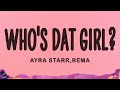Ayra Starr, Rema - Who's Dat Girl? Ayra Starr, Rema - Who's Dat Girl?