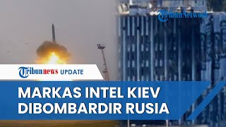 Lagi-lagi, Markas Besar Intelijen Ukraina Dibombardir Rudal Rusia, Petinggi Kiev Makin Terpojok