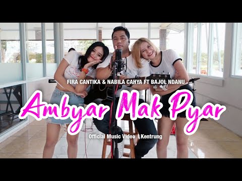 Fira Cantika & Nabila Ft. Bajol Ndanu - Ambyar Mak Pyar (Official Music Video) | KENTRUNG