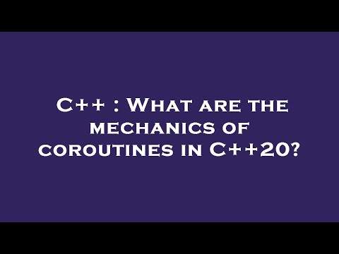 C++ : What are the mechanics of coroutines in C++20?