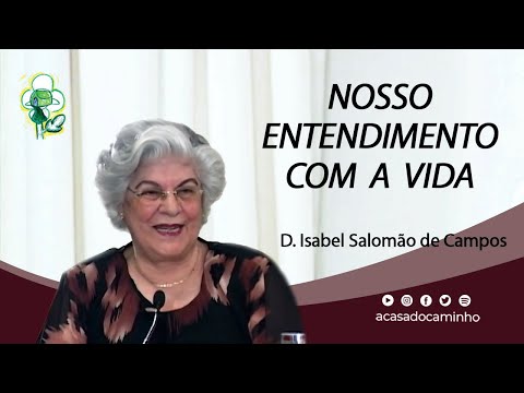NOSSO ENTENDIMENTO COM A VIDA -- com a médium Isabel Salomão de Campos