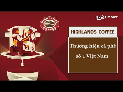 Highlands Coffee - Thương hiệu cà phê số 1 Vietnã