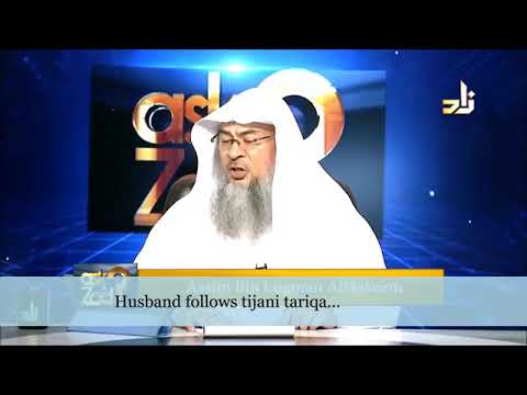 Husband follows Tijani Tareeqah of Sufis, is my marriage valid? - Assim al hakeem