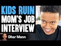KIDS RUIN Mom S JOB INTERVIEW What Happens Will Shock You Dhar Mann