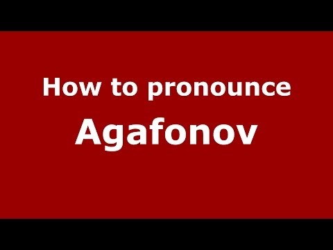 How to pronounce Agafonov (Russian/Russia) - PronounceNames.com