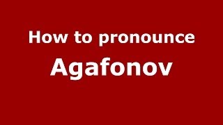 How to pronounce Agafonov