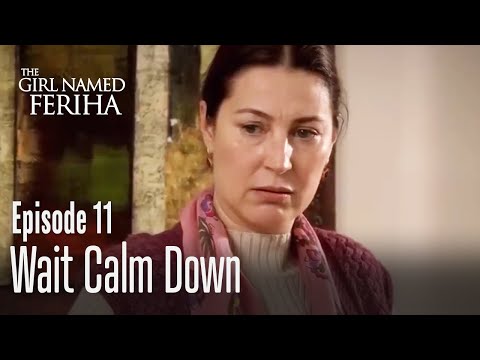 Wait calm down - The Girl Named Feriha Episode 11