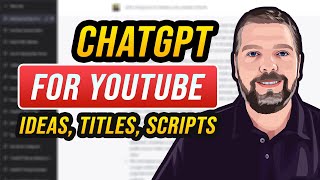 How To Use ChatGPT for YouTube: Generating Ideas, Titles, & Scripts [Tutorial]