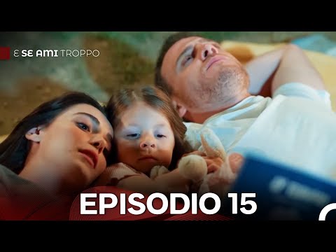 E Se Ami Troppo Episodio 15 (Doppiaggio Italiano)