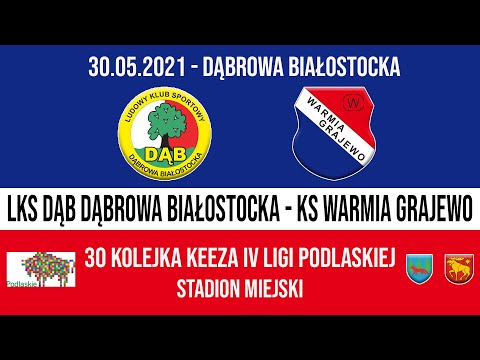 29.05.2021 IV LIGA PODLASKA (30 kolejka) DĄB Dąbrowa Białostocka - WARMIA Grajewo