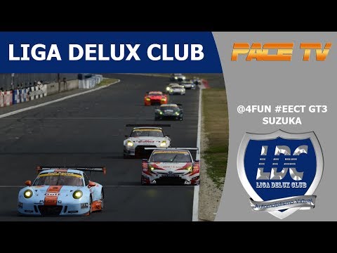 LIGA DELUX CLUB @4Fun #EECT GT3 - Suzuka