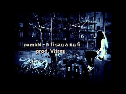 romaN - A fi sau a nu fi (prod. Vitreg)