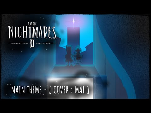 LITTLE NIGHTMARES II - MAIN THEME [ COVER : MAI ]