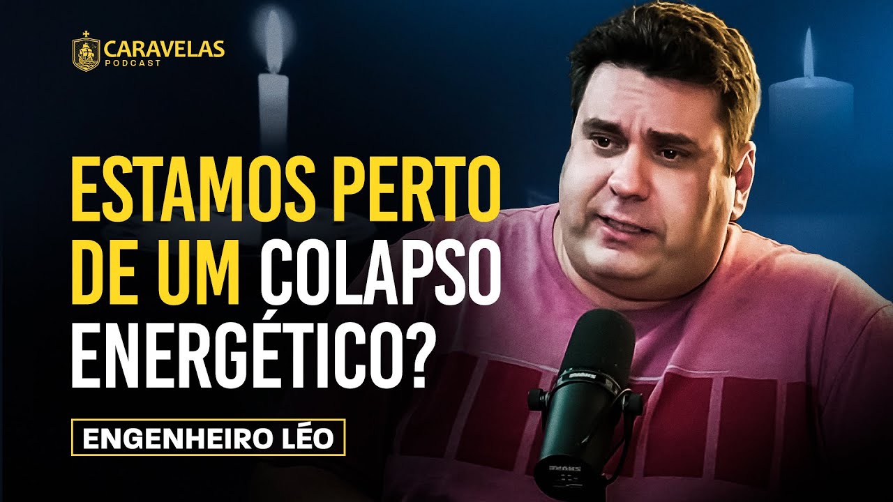 Uma CRISE ENERGÉTICA é IMINENTE? - Engenheiro Léo - Caravelas Podcast #82