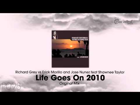 Richard Grey, Erick Morillo, Jose Nunez feat. Shawnee Taylor - Life Goes On 2010 (Original Mix)