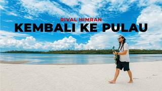Download lagu KEMBALI KE PULAU - RIVAL HIMRAN mp3