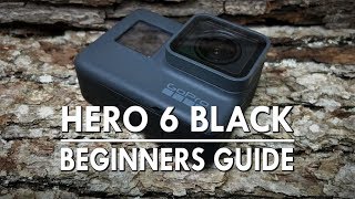 Hero 6 Black Beginners Guide &amp; Tutorial