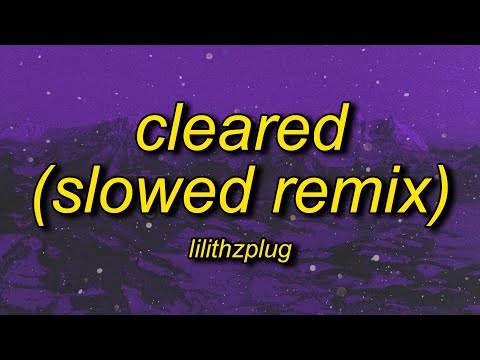 lilithzplug - cleared - remix (slowed) lyrics | f it let's go take it real slow