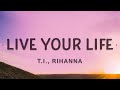 T.I., Rihanna - Live Your Life (Lyrics)