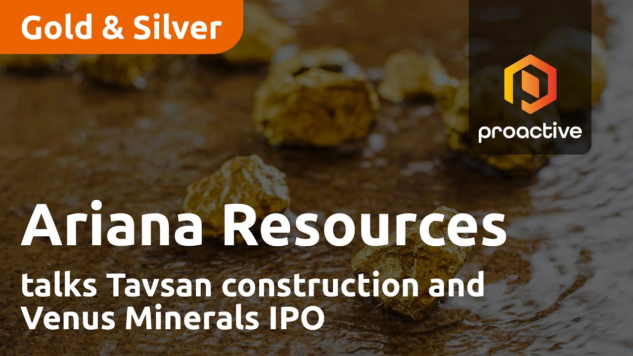 Ariana Resources talks Tavsan construction and Venus Minerals IPO