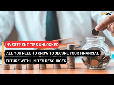INVESTMENT TIPS: All You Need to Know to Secure Your Financial Future With Limited Resources