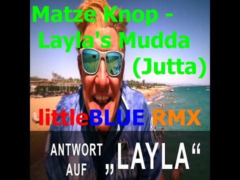 Matze Knop - Layla's Mudda (Jutta) Die Antwort auf LAYLA (littleBLUE RMX)