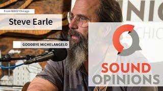 Steve Earle performs &quot;Goodbye Michelangelo&quot; (Live on Sound Opinions)