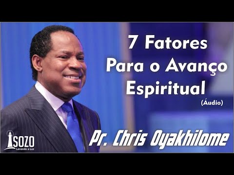 Pr. Chris Oyakhilome - 7 Fatores Para o Avanço Espiritual