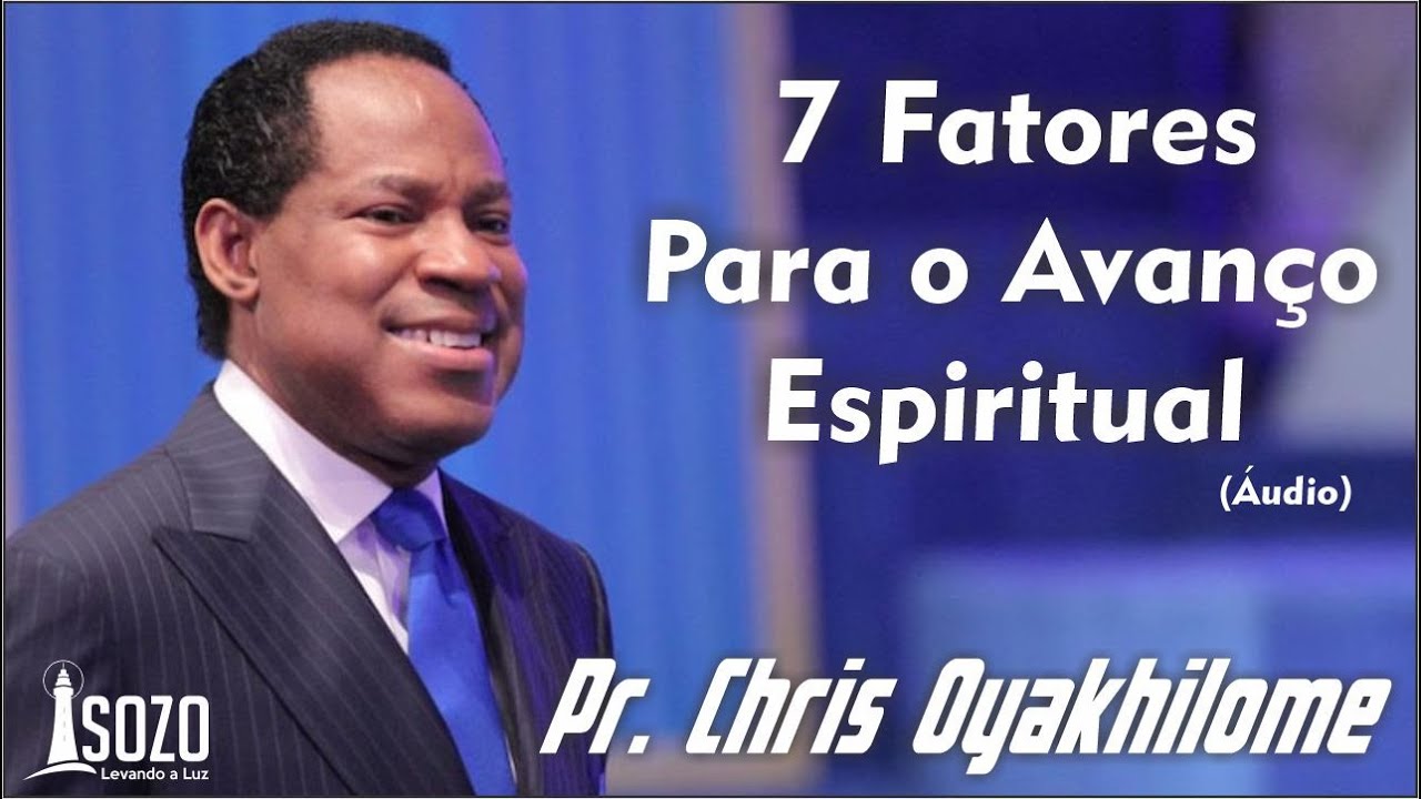 Pr. Chris Oyakhilome - 7 Fatores Para o Avanço Espiritual