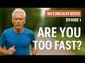 How Slow Should You Run Your Long Runs? - The Long Run Series Episode 1
