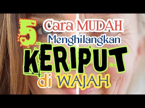 KERUTAN DI MUKA LENYAP...?! Ikuti 5 cara mudah menghilangkan kerutan di wajah