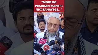 "Modi ko Pradhan Mantri Nhi Banayege...": Asaduddin Owaisi