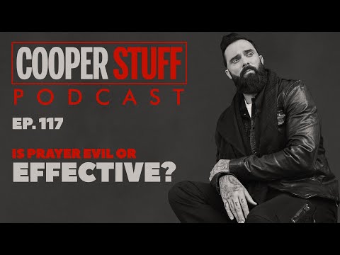 Cooper Stuff Ep. 117 - Is Prayer Evil Or Effective?