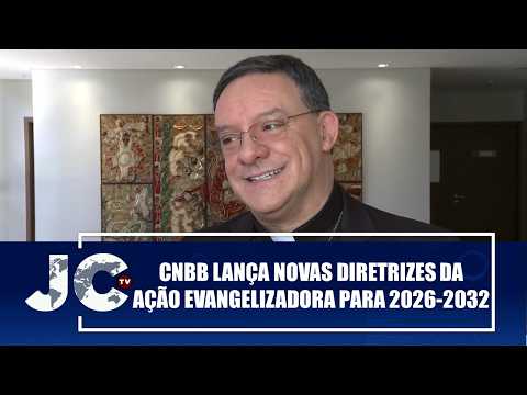 CNBB lança Novas Diretrizes da Ação Evangelizadora para 2026-2032 – JCTV – 17/06/26